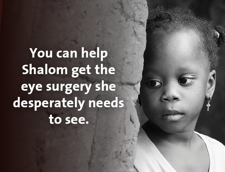 You can help Shalom get the eye surgery she desperately needs to see.