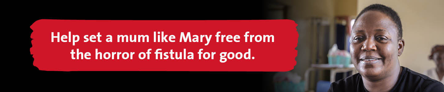 Text reads 'Help set a mum like Mary free from the horror of fisula for good'