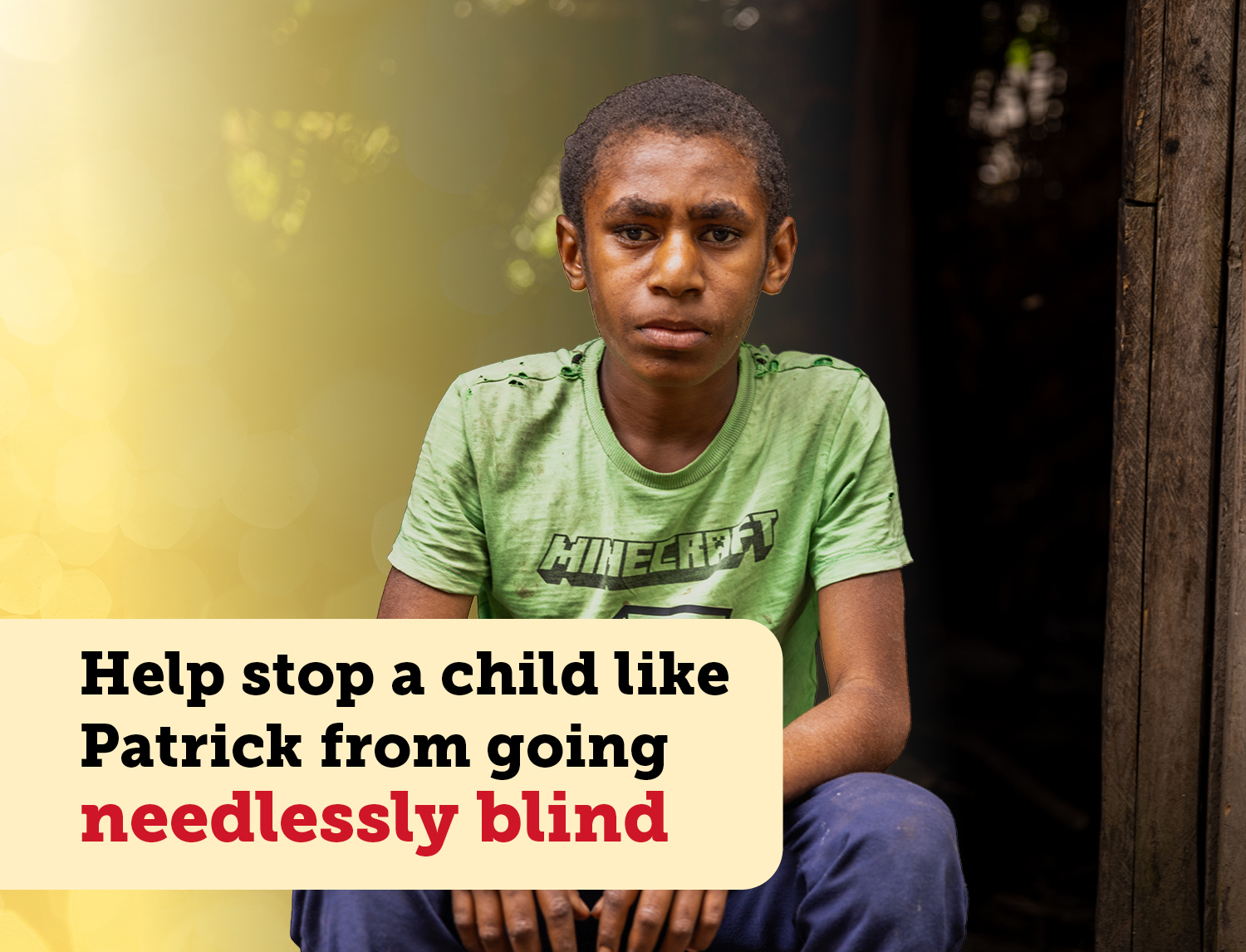 A boy looking towards the camera with text overlay that reads 'Help stop a child like Patrick from going needlessly blind'