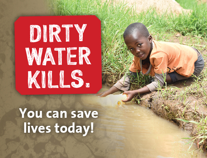 A young child kneels at the muddy edge of a small river or pond, scooping brown, murky water into a light-colored container. To the left, bold text on a red banner reads “DIRTY WATER KILLS.” Below it, white text says “You can save lives today!” The background features earthy tones and grass near the water’s edge.