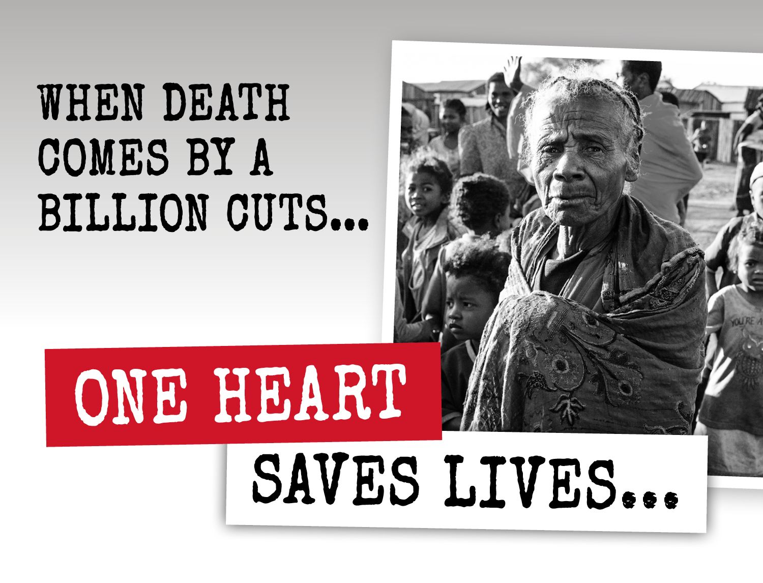 A black and white image of a group of people with a caption that reads 'When death comes by a billion cuts... ONE HEART SAVES LIVES'